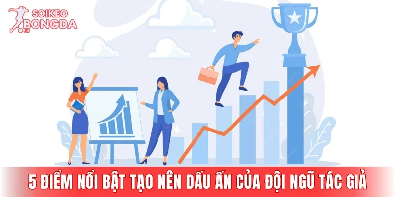 5 điểm nổi bật tạo nên dấu ấn của đội ngũ tác giả