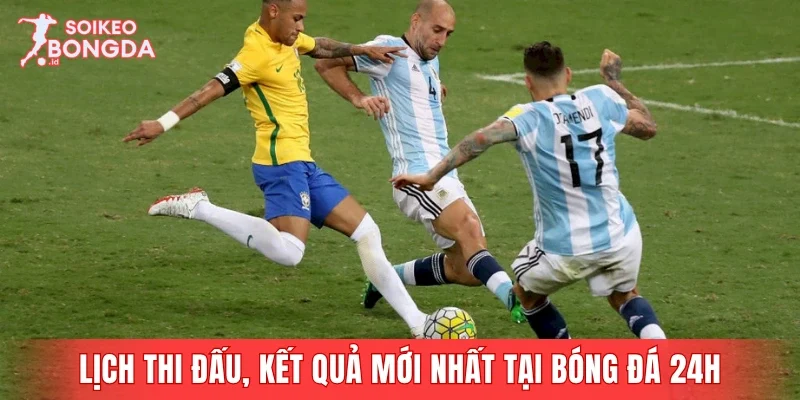 Cập nhật lịch thi đấu, kết quả mới nhất tại Bóng đá 24h