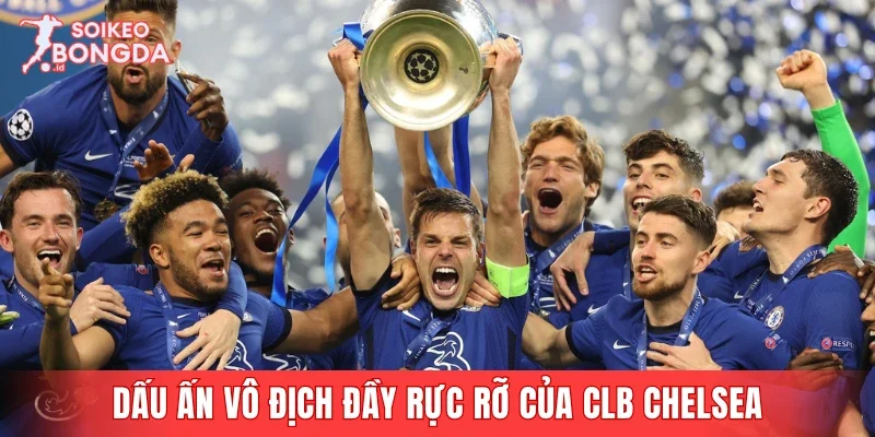 Dấu ấn vô địch đầy rực rỡ của CLB Chelsea