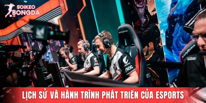 Giới thiệu về lịch sử và hành trình phát triển của Esports