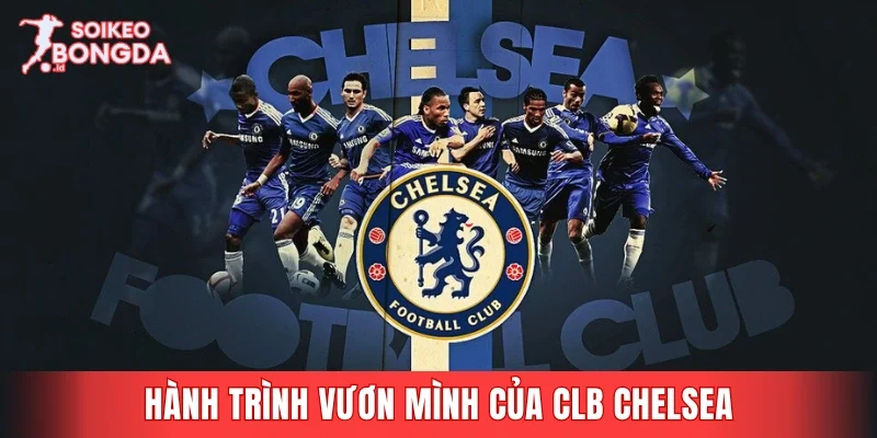 Hành trình vươn mình của CLB Chelsea