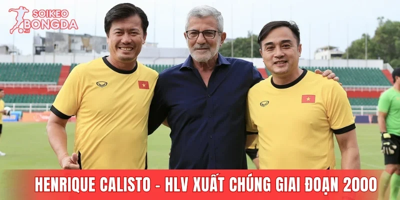 Henrique Calisto - HLV Việt Nam xuất chúng giai đoạn 2000