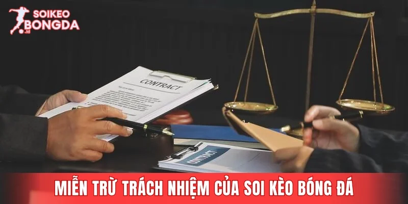 Khái quát về quy định miễn trừ trách nhiệm của Soi Kèo Bóng Đá