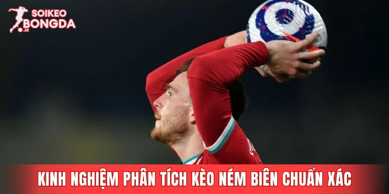 Kinh nghiệm phân tích kèo ném biên chuẩn xác