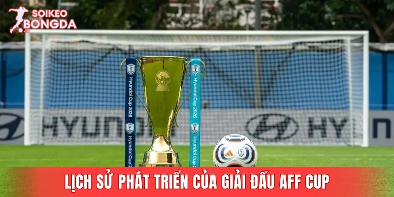 Lịch sử phát triển của giải đấu AFF Cup