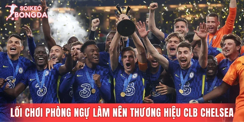 Lối chơi phòng ngự từ xa làm nên thương hiệu CLB Chelsea