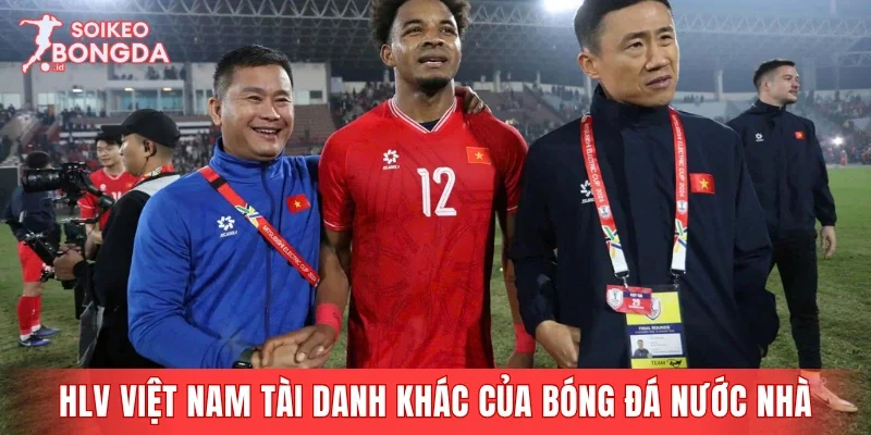 Một số HLV Việt Nam tài danh khác của bóng đá nước nhà