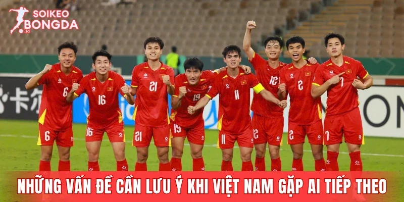 Những vấn đề cần lưu ý khi Việt Nam gặp ai tiếp theo