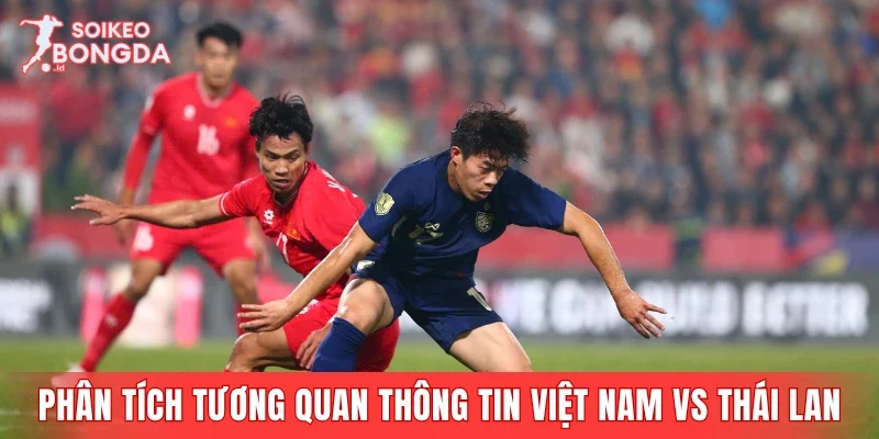 Phân tích tương quan thông tin hai đội Việt Nam vs Thái Lan