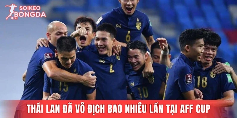Thái Lan đã vô địch bao nhiêu lần tại kỳ thi đấu AFF Cup