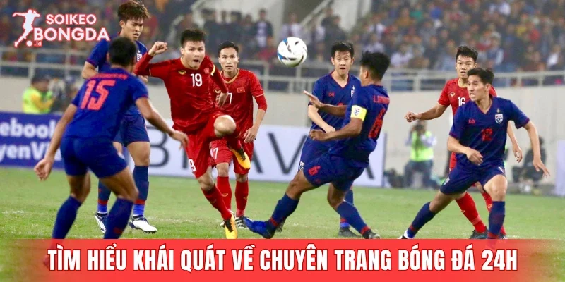 Tìm hiểu khái quát về chuyên trang Bóng đá 24h