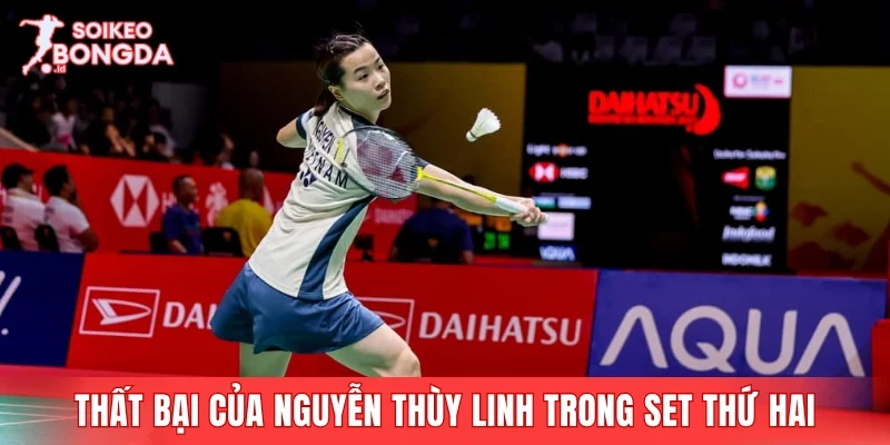 Tin cầu lông về thất bại của Nguyễn Thùy Linh trong set thứ hai