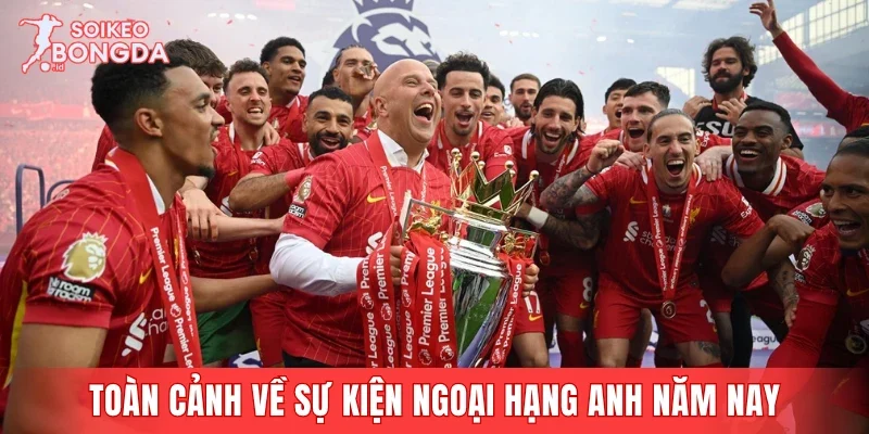 Toàn cảnh về sự kiện Ngoại hạng Anh năm nay