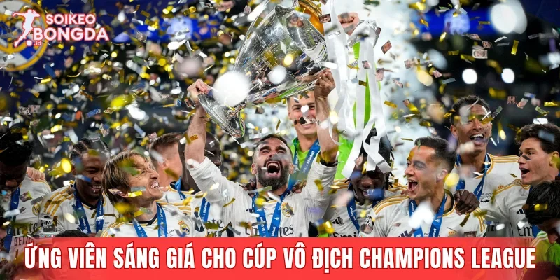 Ứng viên sáng giá cho cúp vô địch Champions League năm nay