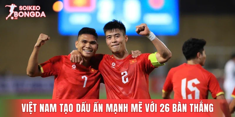 Hàng công Việt Nam tạo dấu ấn mạnh mẽ với 26 bàn thắng
